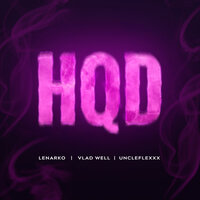 LENARKO feat. Vlad Well & UncleFlexxx - HQD