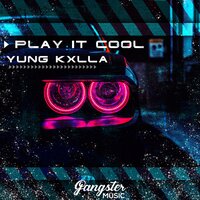 YUNG KXLLA - Play It Cool