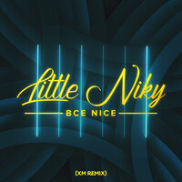 Little Niky - Все Nice (XM Remix)