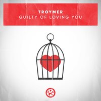 Troymer - Guilty Of Loving You