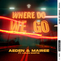 Aeden & Mairee feat. Logan Martin - Where Do We Go