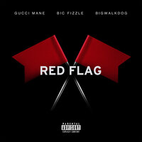 Gucci Mane feat. Bic Fizzle & Bigwalkdog - Red Flag