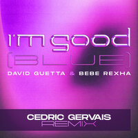 David Guetta feat. Bebe Rexha - I'm Good (Blue) (Cedric Gervais Remix)