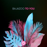 Bajazoo - To You