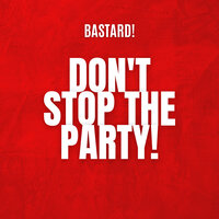 Bastard - Don't Stop The Party