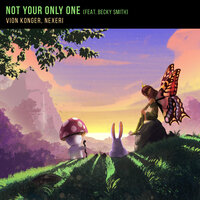 Vion Konger & Nexeri feat. Becky Smith - Not Your Only One