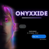 Onyxxide - Say Me
