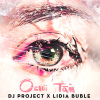 Dj Project feat. Lidia Buble - Ochii Tai