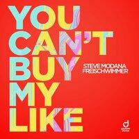 Steve Modana feat. Freischwimmer - You Can't Buy My Like