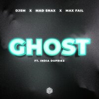 DJSM & Mad Snax & Max Fail feat. India Dupriez - Ghost