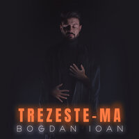 Bogdan Ioan - Trezeste-Ma
