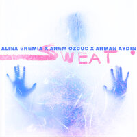 Alina Eremia feat. Arman Aydin & Arem Ozguc - Sweat