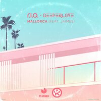 R.I.O. & Deeperlove feat. Jaimes - Mallorca