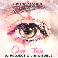 Dj Project feat. Lidia Buble - Ochii Tai (Piano Session)