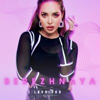 BEREZHNAYA - I Love You