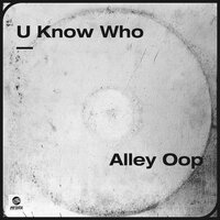 U Know Who - Alley Oop