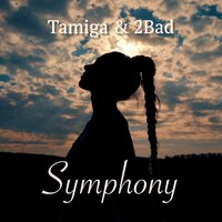 Tamiga & 2Bad - Symphony