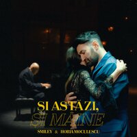 Smiley feat. Horia Moculescu - Si Astazi, Si Maine