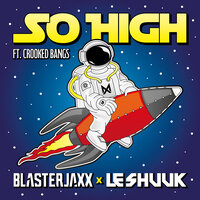 BlasterJaxx & le Shuuk feat. Crooked Bangs - So High