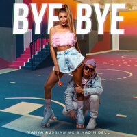 Vanya Russian MC feat. NaDin Dell - Bye, Bye