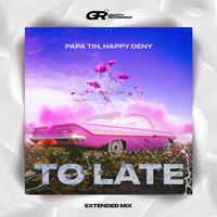 Papa Tin feat. Happy Deny - To Late (Radio Mix)