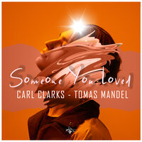Carl Clarks feat. Tomas Mandel - Someone You Loved