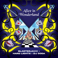 BlasterJaxx feat. Hard Lights & DJ Soda - Alice In Wonderland