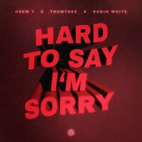 Crew 7 feat. ThomTree & Robin White - Hard To Say I'm Sorry