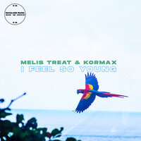 Melis Treat feat. KORMAX - I Feel So Young