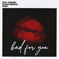 Ева Тимуш feat. Ilkan Gunuc & Romanian House Mafia - Bad For You