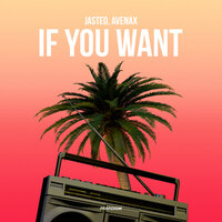 Jasted feat. Avenax - If You Want