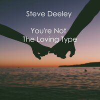 Steve Deeley - You're Not The Loving Type