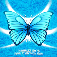 Techno Project & Geny Tur - I Wanna Fly with You (XM Remix)