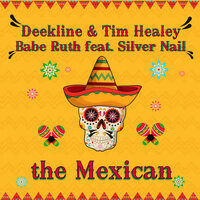 Deekline & Tim Healey & Babe Ruth feat. Silver Nail - The Mexican