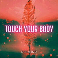 Desmind - Touch Your Body