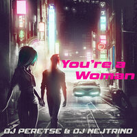DJ Nejtrino feat. DJ Peretse - You're a Woman