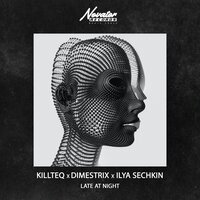 Killteq & DIMESTRIX feat. Ilya Sechkin - Late At Night