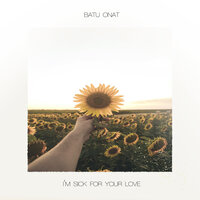 Batu Onat - I'm Sick For Your Love