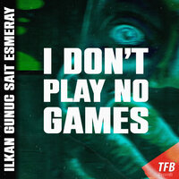 Ilkan Gunuc feat. Sait Esmeray - I Don't Play No Games