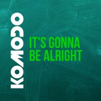 Komodo - It's Gonna Be Alright
