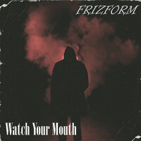 Frizform - Watch Your Mouth