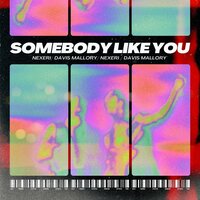 Nexeri feat. Davis Mallory - Somebody Like You