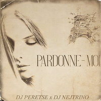 DJ Peretse feat. DJ Nejtrino - Pardonne-Moi (Dance Pop Edit)