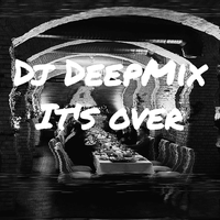 DJ Deepmix - It's Over