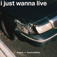 Ampris feat. Fixed Withglue - I Just Wanna Live