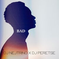 DJ Nejtrino feat. DJ Peretse - Bad