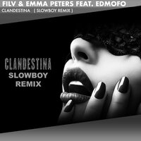 FILV & Emma Peters feat. Edmofo - Clandestina (Slowboy Remix)