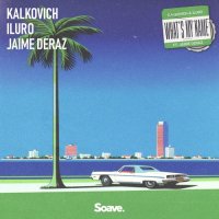 Kalkovich & Iluro feat. Jaime Deraz - What's My Name