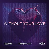 Raaban feat. Rasmus Gozzi & Luxci - Without Your Love