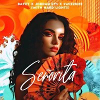 Bayzy & Jordan Rys & Swizznife feat. Hard Lights - Senorita